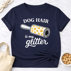 Dog Hair is My Glitter T-Shirt