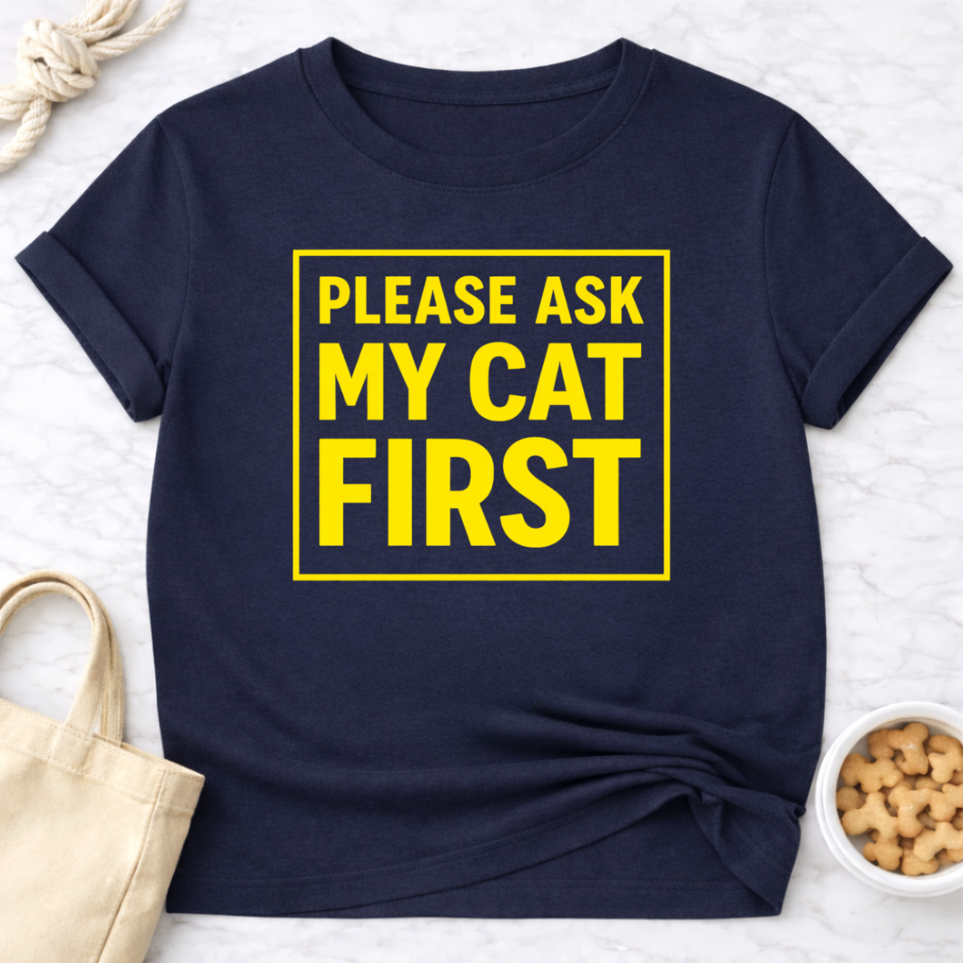 Ask My Cat First T-Shirt