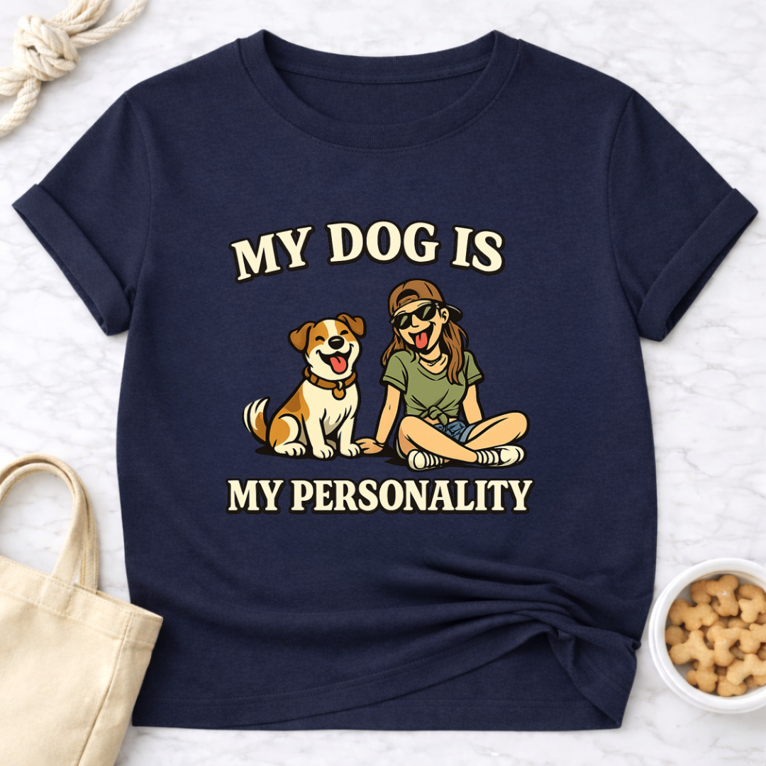 My Dog is My Personality (Female) T-Shirt