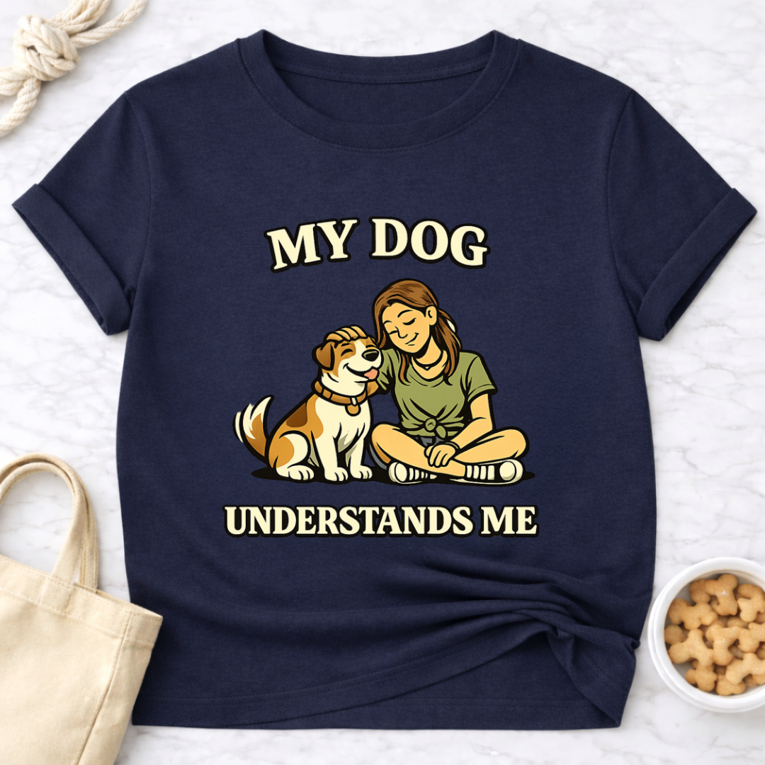My Dog Understands Me (Female) T-Shirt