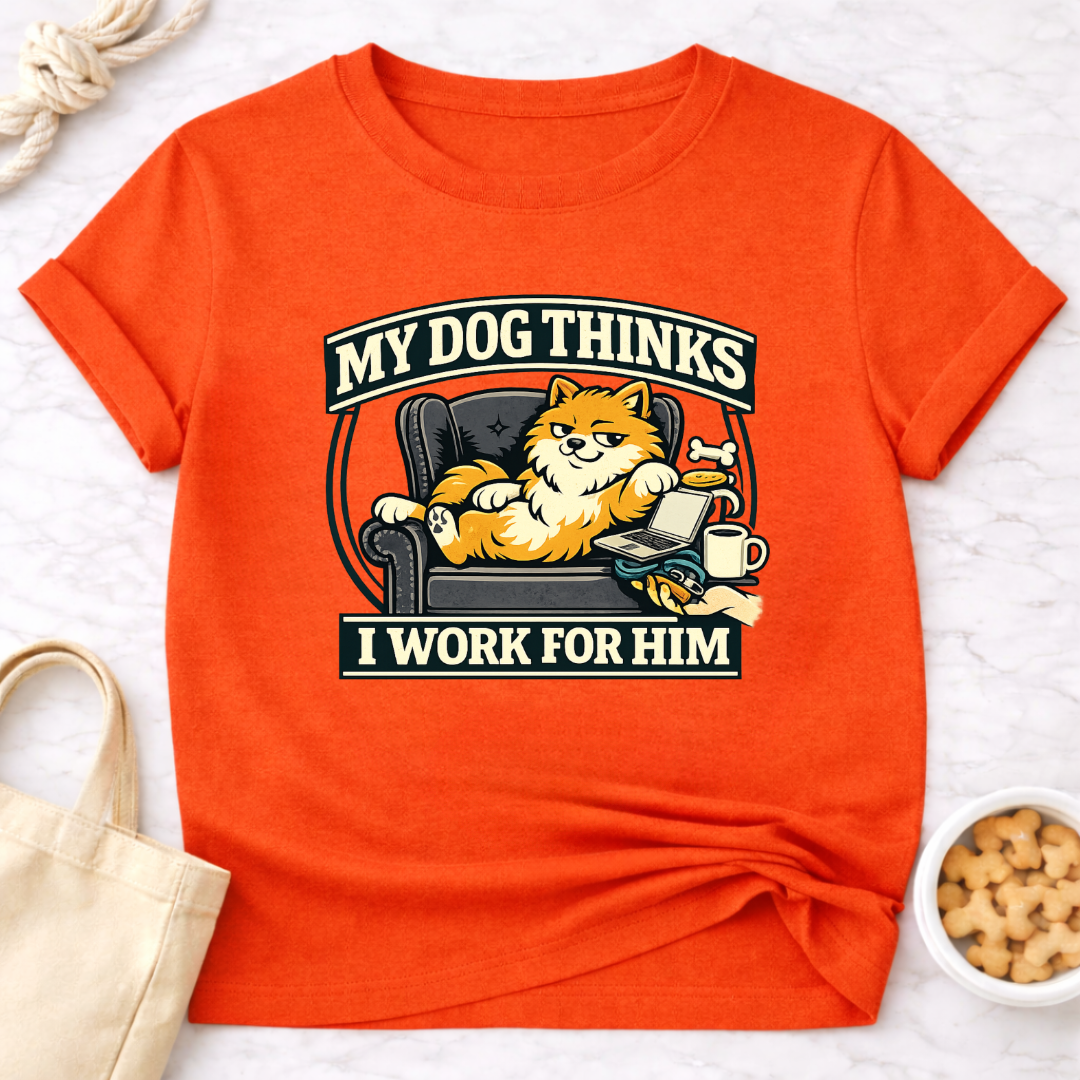 My Dog Thinks I Work for Him T-Shirt