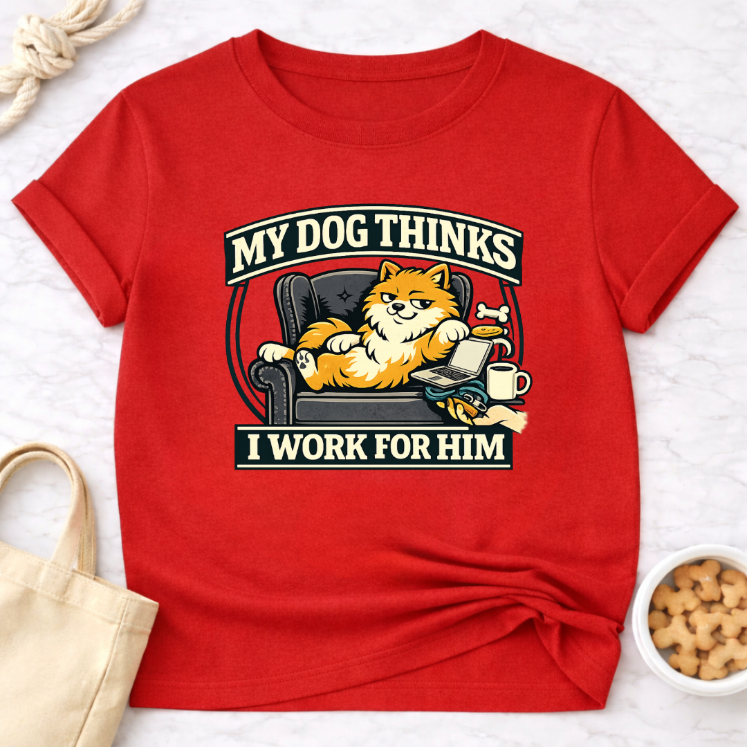 My Dog Thinks I Work for Him T-Shirt