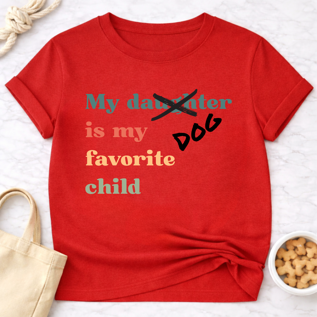 My Dog is My Favorite Child (Daughter) T-Shirt