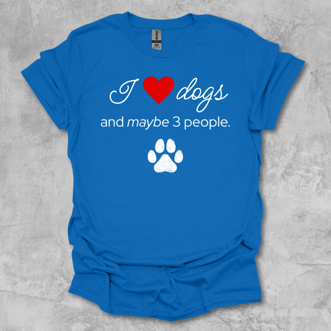 I Love Dogs and Maybe 3 People T-Shirt