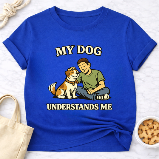 My Dog Understands Me (Male) T-Shirt
