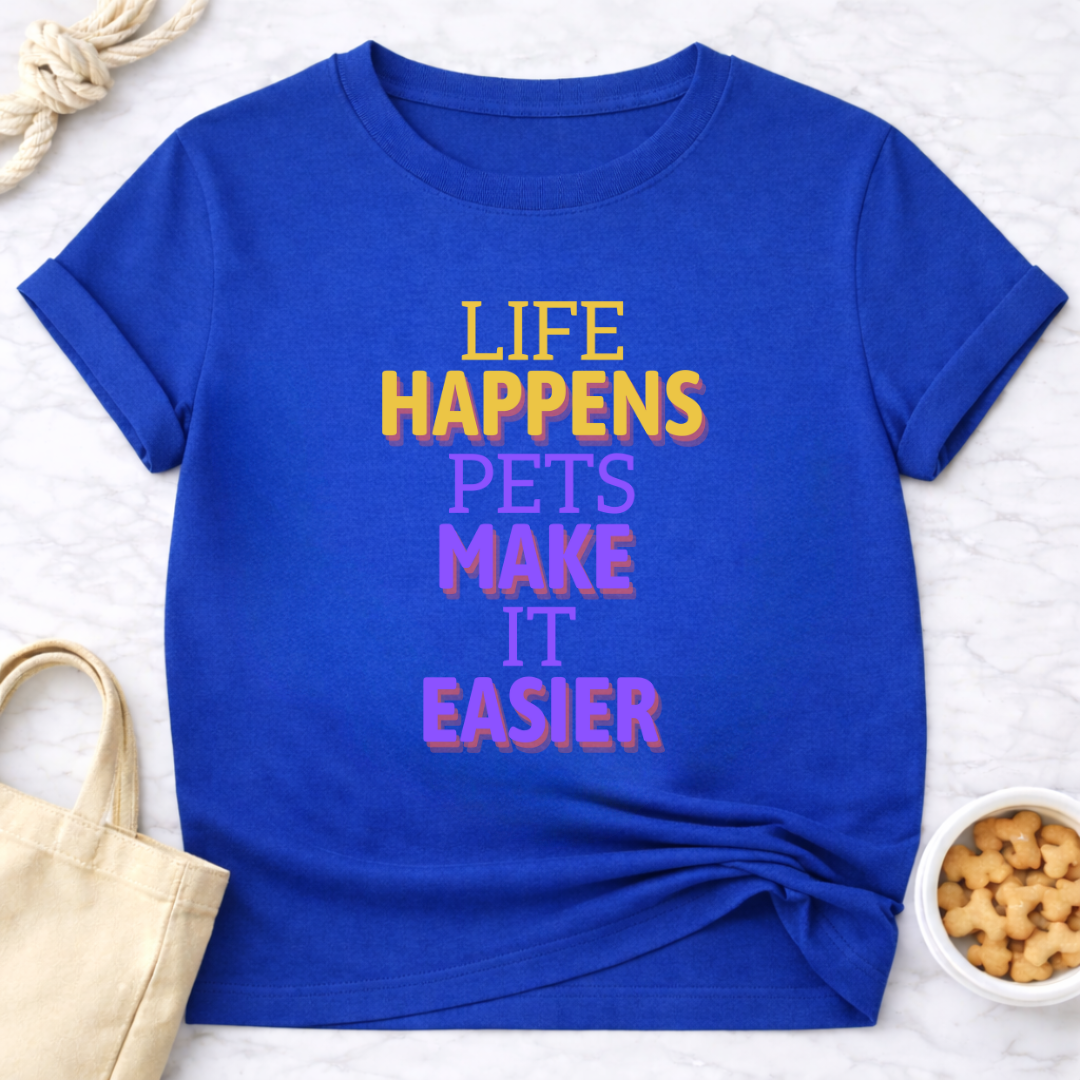Life Happens Pets Make It Easier T-Shirt