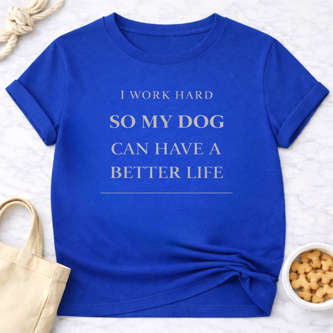 Better Life for My Dog T-Shirt