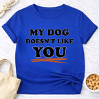 My Dog Doesn't Like You T-Shirt