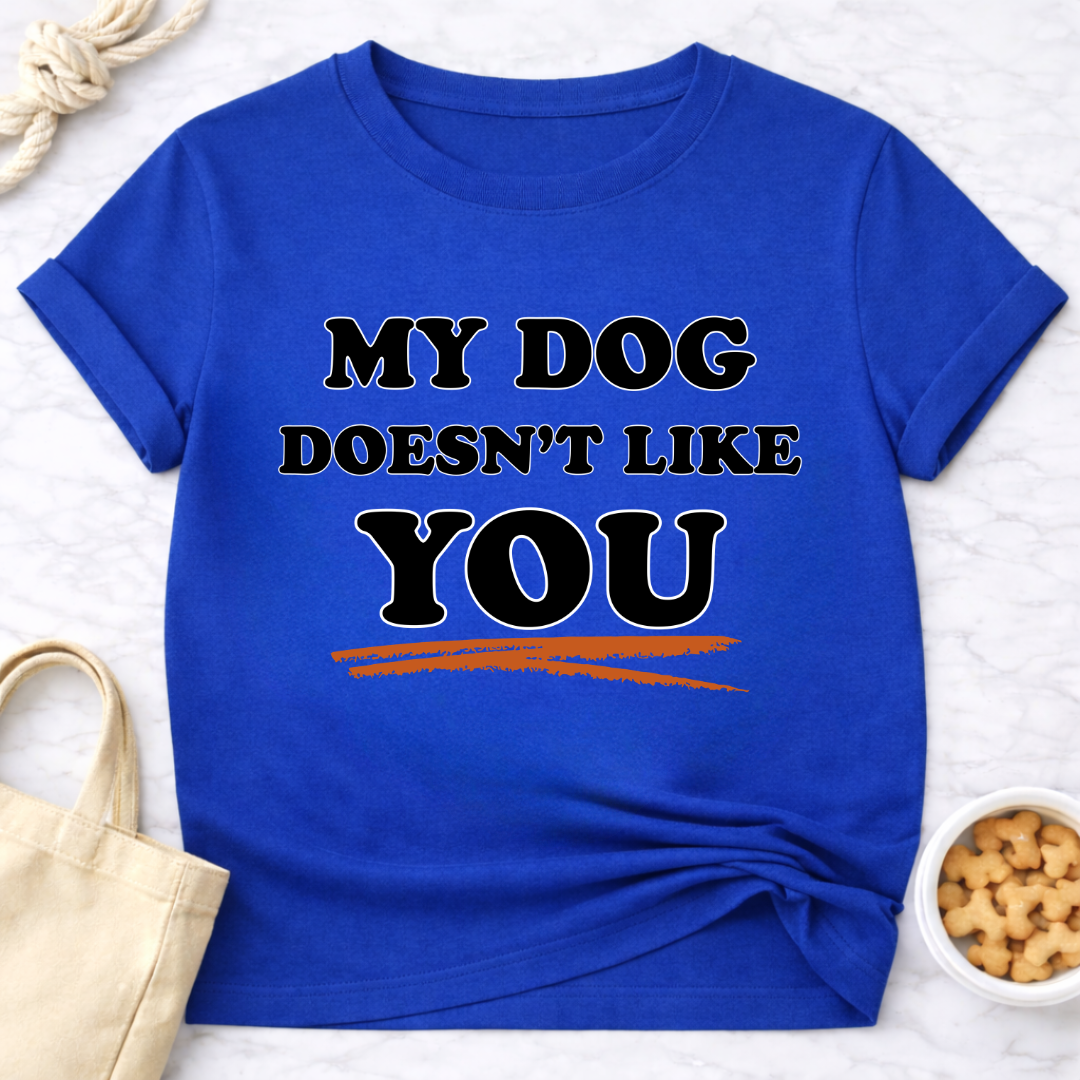 My Dog Doesn't Like You T-Shirt