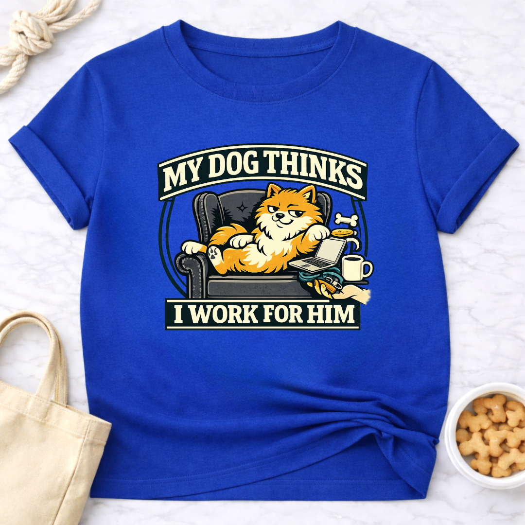 My Dog Thinks I Work for Him T-Shirt