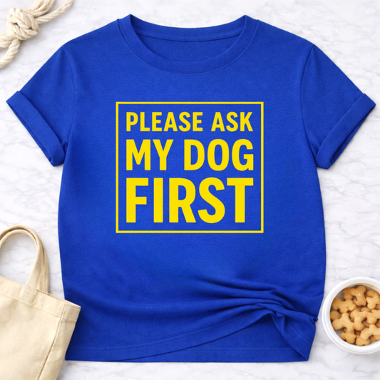 Ask My Dog First T-Shirt