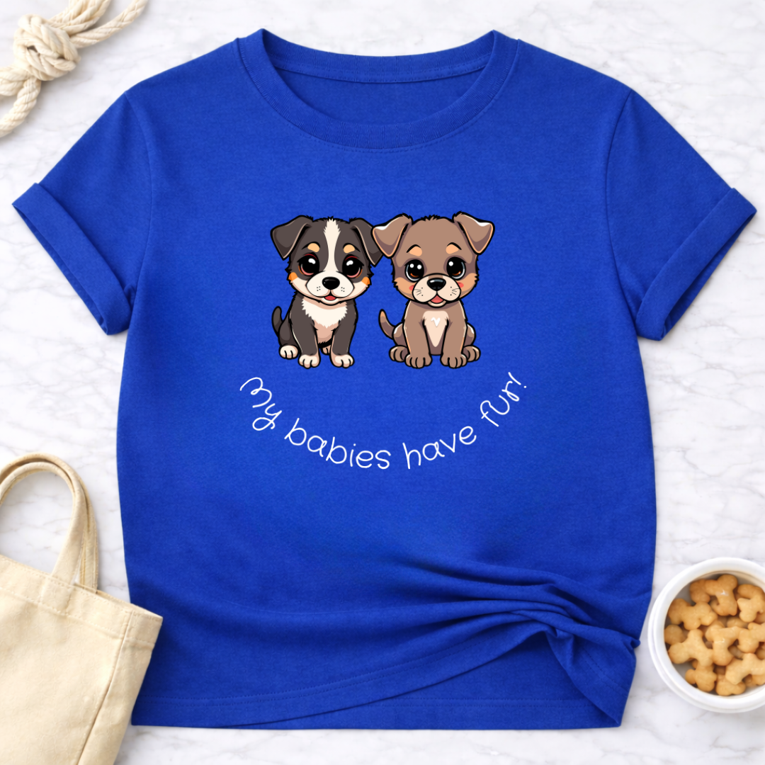 My Babies Have Fur Puppies T-Shirt