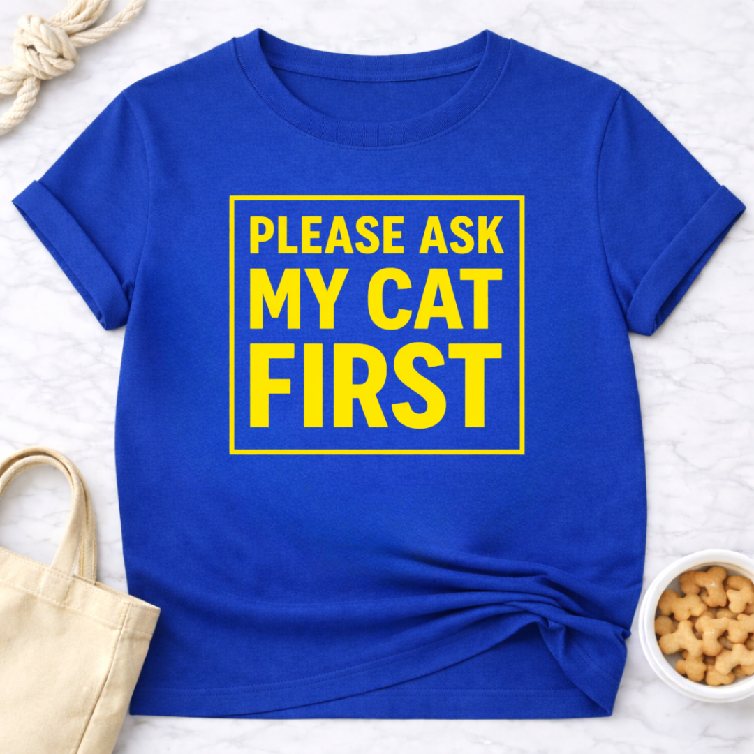 Ask My Cat First T-Shirt