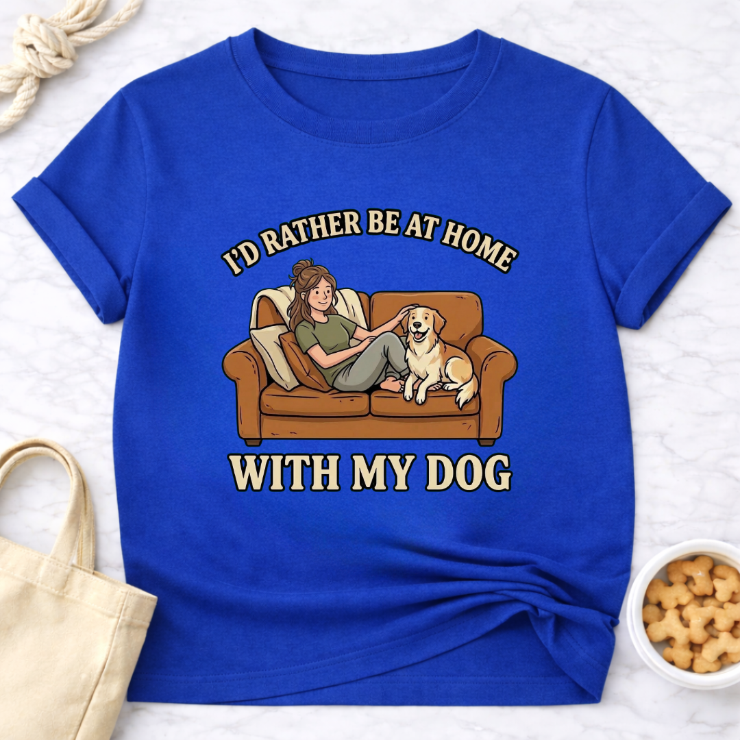 I'd Rather Be At Home with My Dog (Female) T-Shirt