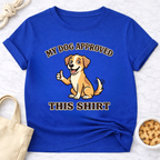 My Dog Approved This Shirt T-Shirt