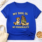 My Dog is My Personality (Female) T-Shirt