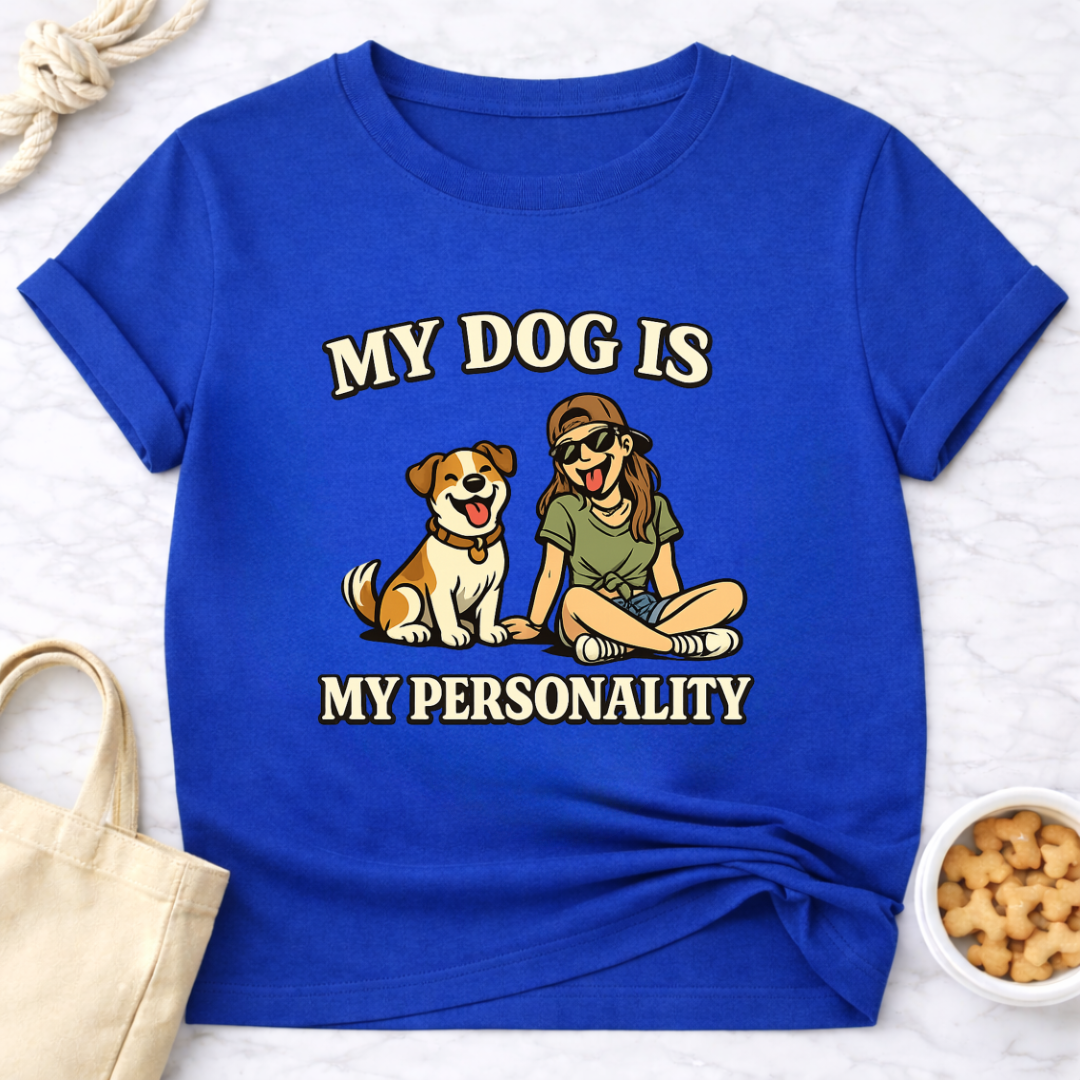 My Dog is My Personality (Female) T-Shirt