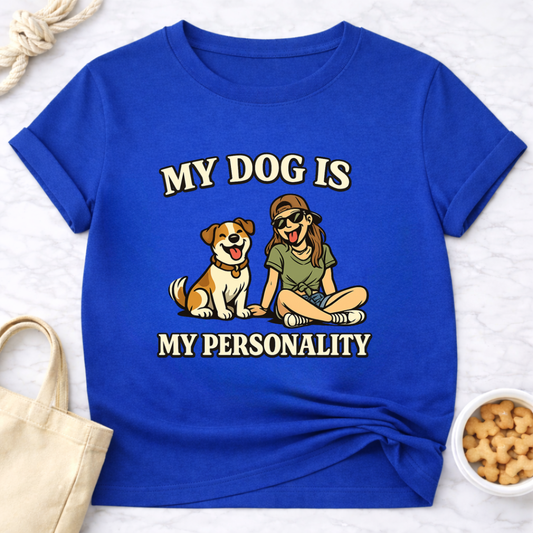 My Dog is My Personality (Female) T-Shirt