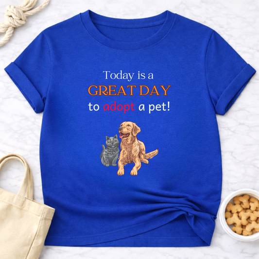 Today is a Great Day to Adopt a Pet T-Shirt
