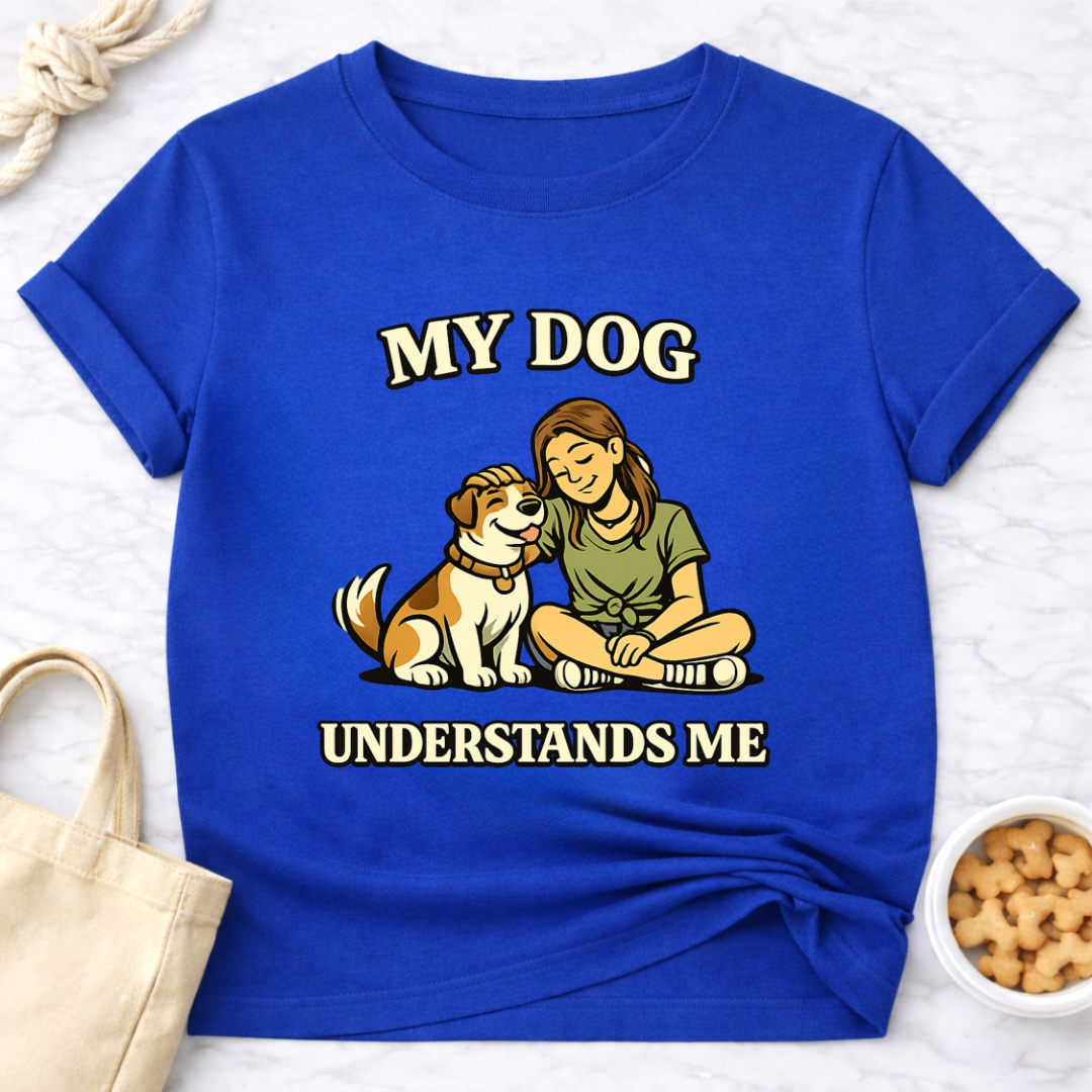 My Dog Understands Me (Female) T-Shirt