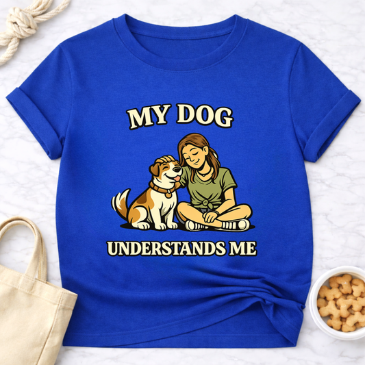 My Dog Understands Me (Female) T-Shirt