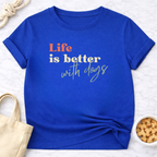 Life is Better With Dogs T-Shirt