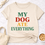 My Dog Ate Everything T-Shirt