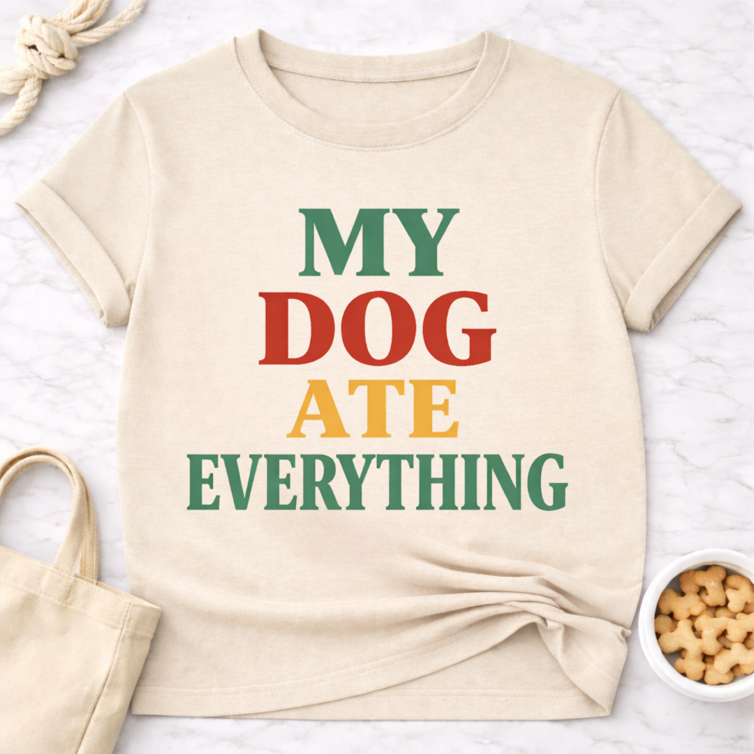 My Dog Ate Everything T-Shirt
