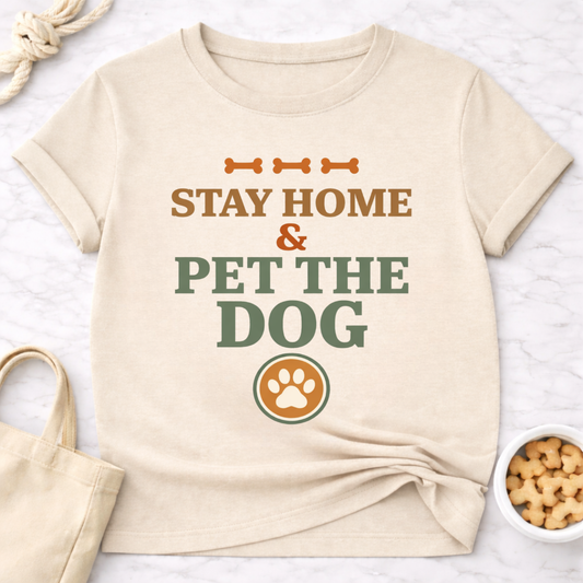 Stay at Home and Pet the Dog T-Shirt