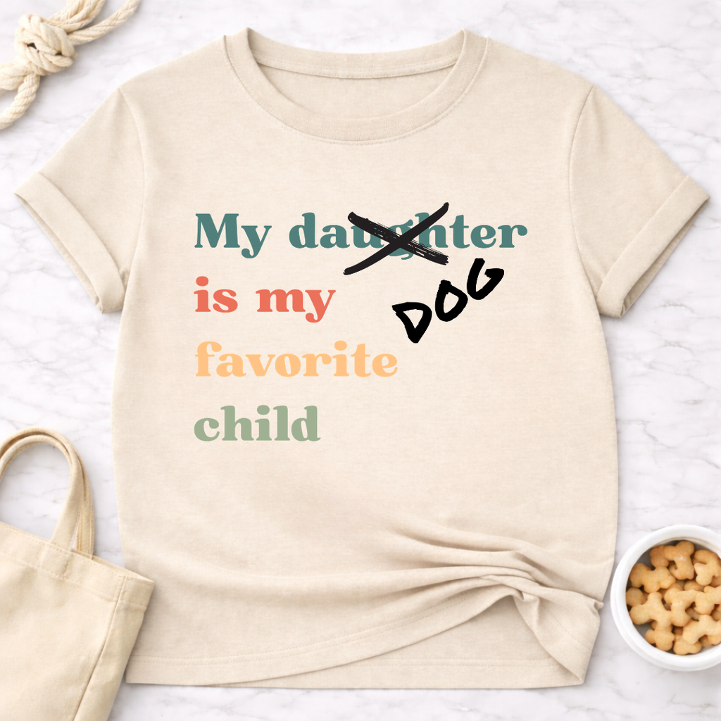 My Dog is My Favorite Child (Daughter) T-Shirt
