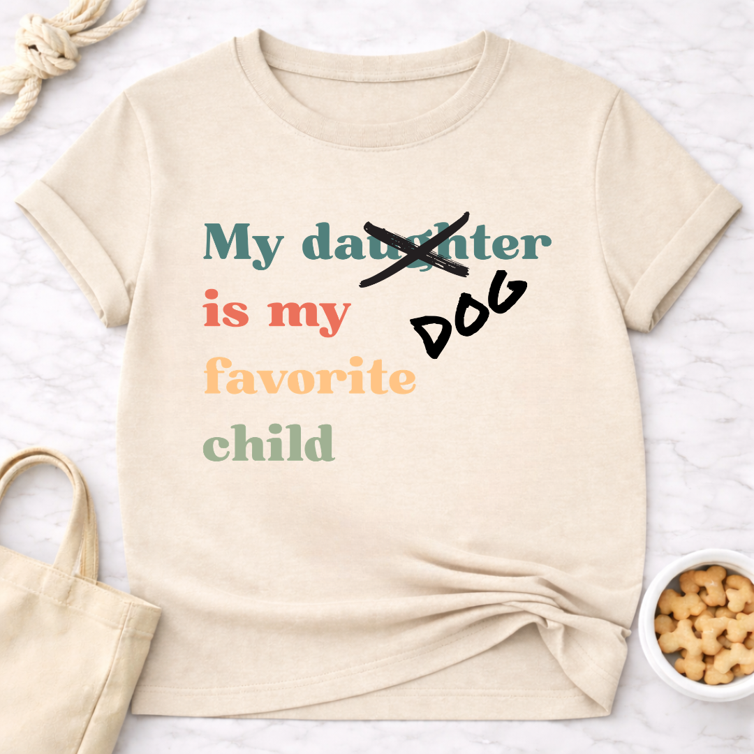 My Dog is My Favorite Child (Daughter) T-Shirt