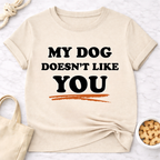 My Dog Doesn't Like You T-Shirt