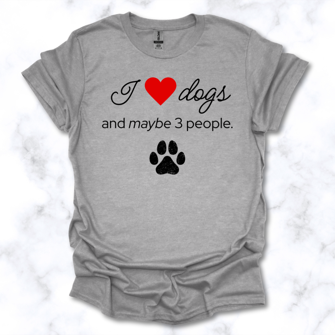 I Love Dogs and Maybe 3 People T-Shirt