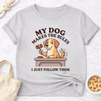 My Dog Makes the Rules T-Shirt