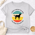 My Dog Rescued Me T-Shirt