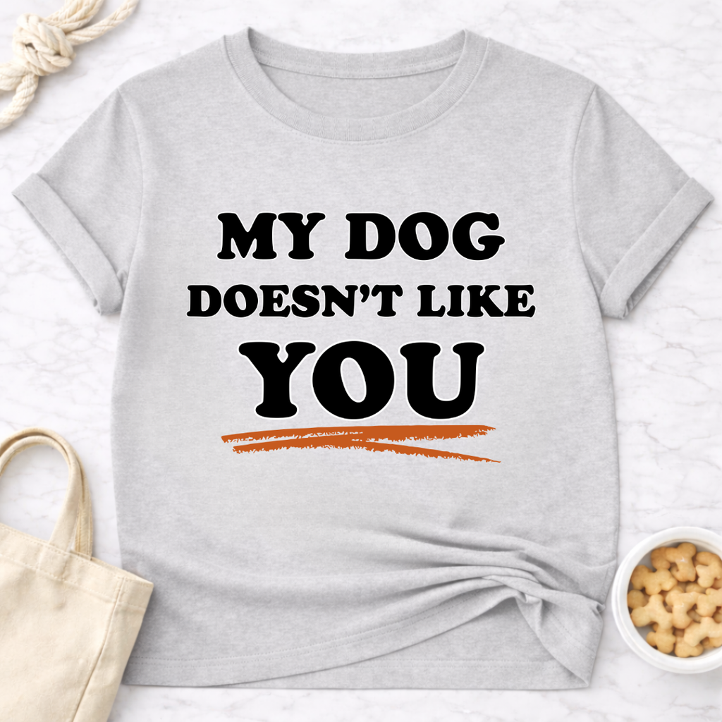 My Dog Doesn't Like You T-Shirt
