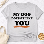 My Dog Doesn't Like You T-Shirt
