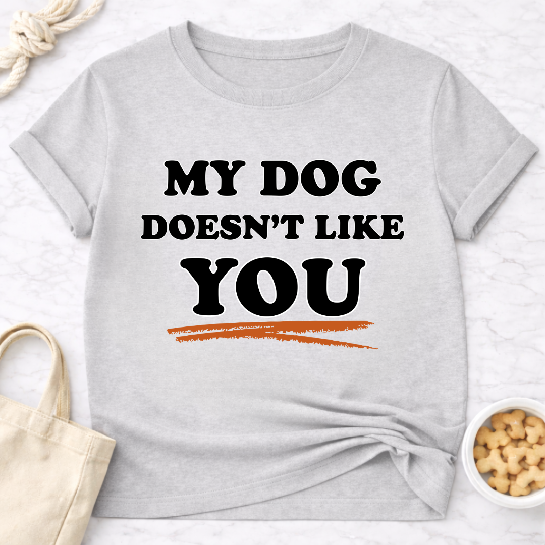 My Dog Doesn't Like You T-Shirt