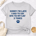 Sorry I'm Late, Bye to Cat T-Shirt