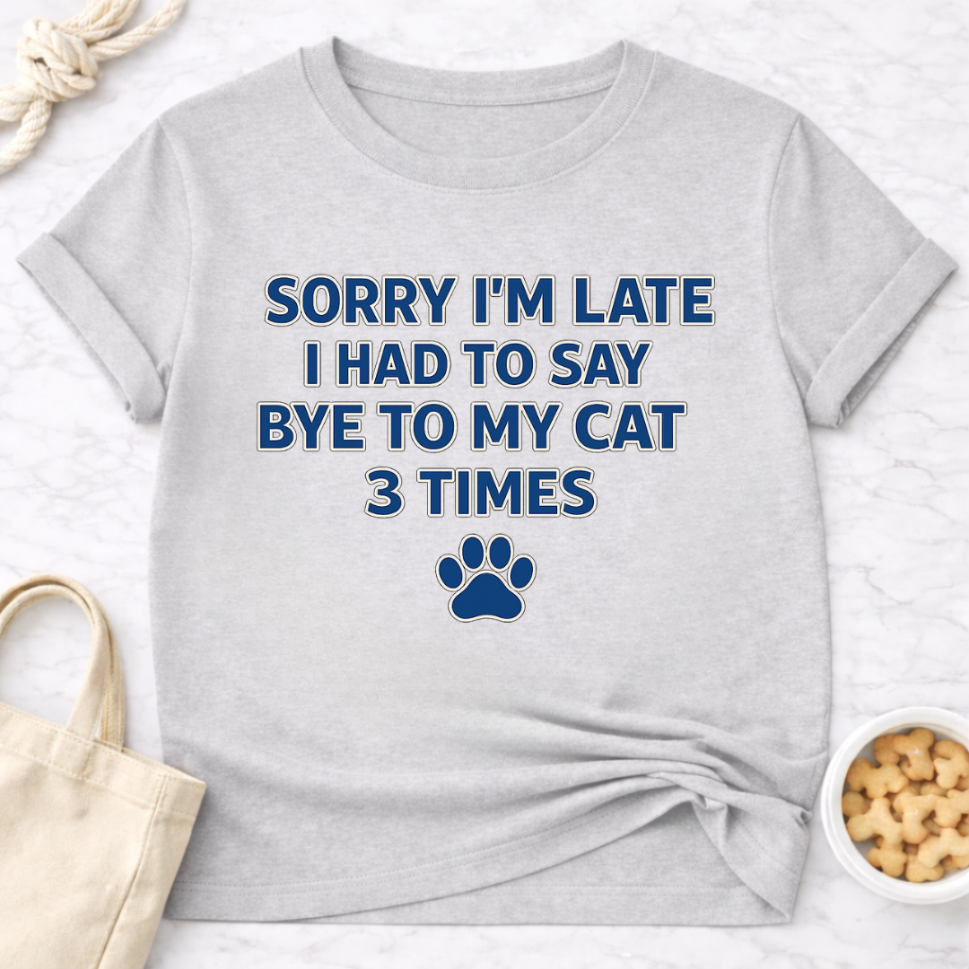 Sorry I'm Late, Bye to Cat T-Shirt