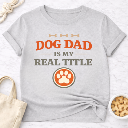 Dog Dad is My Real Title T-Shirt