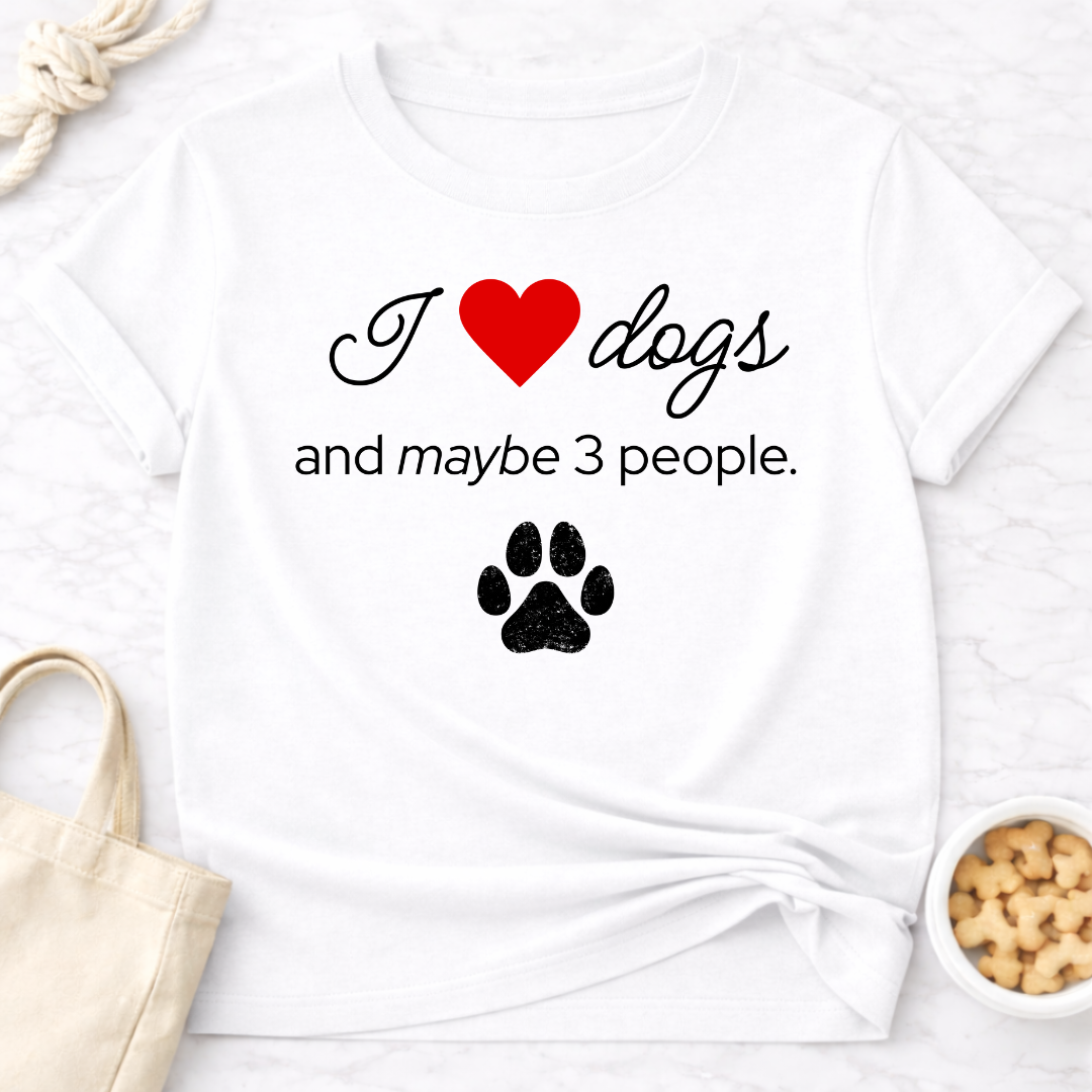 I Love Dogs and Maybe 3 People T-Shirt