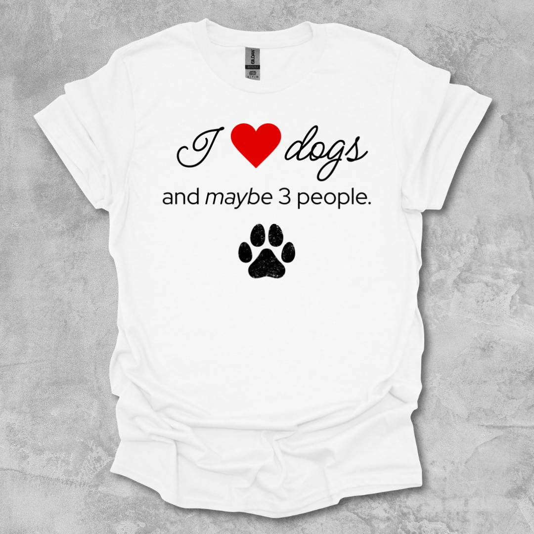 I Love Dogs and Maybe 3 People T-Shirt