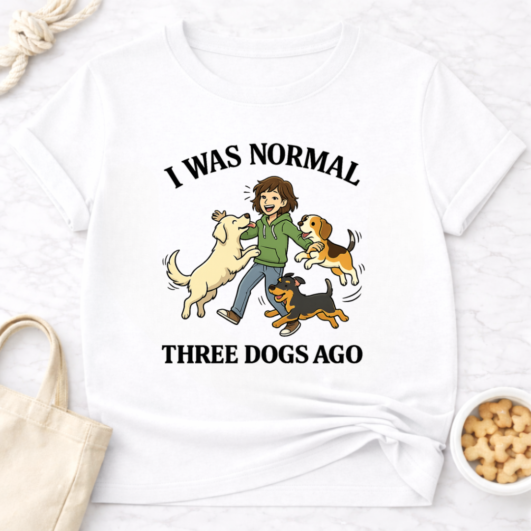 I Was Normal 3 Dogs Ago (Female) T-Shirt