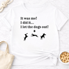 It Was Me I Let the Dogs Out T-Shirt