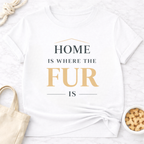 Home is Where the Fur Is T-Shirt