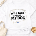 Introverted but Will Talk About My Dog T-Shirt