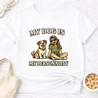 My Dog is My Personality (Female) T-Shirt