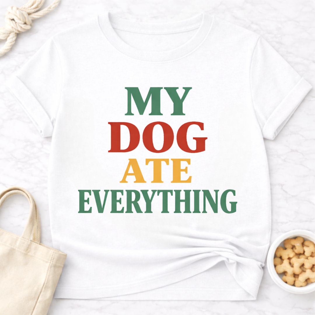 My Dog Ate Everything T-Shirt