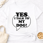 I Talk to My Dog T-Shirt